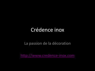 Crédence inox

 La passion de la décoration

http://www.credence-inox.com
 