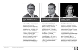 44 
JOSÉ MANUEL COSTA 
CEO 
Fundou em 1995 um dos maiores grupos 
de consultoria de comunicação 
estabelecidos em Portugal. Desde então 
acrescentou valor ao mercado através da 
inovação e liderança reconhecidas à GCI. 
Começou a sua carreira em 1987 como 
jornalista do Magazine Classe, seguindo-se 
o Semanário Económico e Diário 
Económico. De 1992 a 1995, foi Assessor 
de Imprensa do Secretário de Estado da 
Segurança Social e da Fundação das 
Descobertas. Lecionou no Masters 
Program in Reputation Management da 
Universidade Complutense de Madrid. 
JOÃO SEBASTIÃO 
Managing Director 
Integrou a Direção de Marketing da 
Exposição Mundial de Lisboa – EXPO ’98. 
No AICEP foi Gestor de mercado na 
delegação de Madrid, assegurando a 
promoção institucional de Portugal. Foi 
Diretor Executivo da Associação Nacional 
das Regiões de Turismo e Consultor na 
área de gestão de projetos de 
comunicação periférica na Região de 
Turismo do Algarve. De 2001 a 2005, foi 
Diretor de Marketing e Comunicação do 
Programa Polis Cidades. Em 2005 assumiu 
a Direção de Comunicação do Grupo 
Parque EXPO. 
GCI NETWORK CREDENCIAIS PUBLIC ENGAGEMENT 
ISABEL RIBAS 
Client Quality Manager 
Mais de 20 anos de experiência em 
Consultoria de Comunicação e Relações 
Públicas que lhe permitiram desenvolver e 
implementar estratégias nas áreas 
corporate, business to business e consumo, 
para um conjunto diversificado de empresas 
e projetos de múltiplos setores, 
coordenando diferentes equipas de trabalho 
multidisciplinares na GCI e responsável pela 
gestão de unidades de negócio do 
Grupo. Com licenciatura e mestrado em 
Ciências da Comunicação pela FCSH da UNL, 
desenvolveu uma carreira académica como 
docente do Curso de Comunicação da UAL. 
 