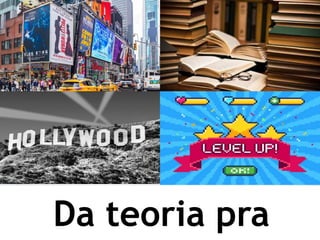 Da teoria pra
 