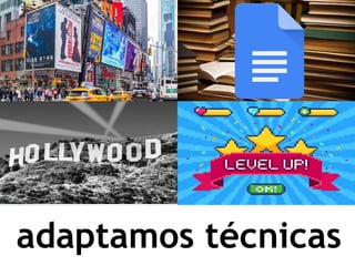 adaptamos técnicas
 