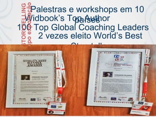Palestras e workshops em 10
paísesWidbook’s Top Author
100 Top Global Coaching Leaders
STORYTELLING
tipoexportação
2 vezes eleito World’s Best
Storyteller
 