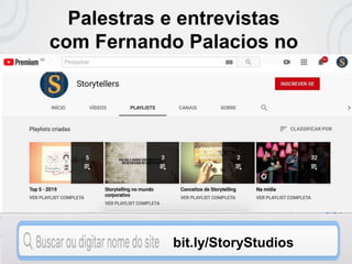 Palestras e entrevistas
com Fernando Palacios no
nosso canal
bit.ly/StoryStudios
 
