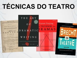 TÉCNICAS DO TEATRO
 