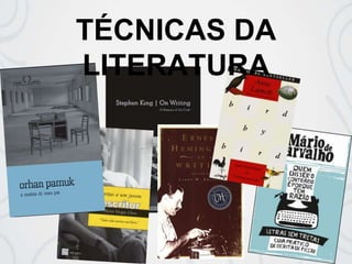 TÉCNICAS DA
LITERATURA
 