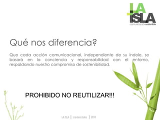 Qué nos diferencia?
Que cada acción comunicacional, independiente de su índole, se
basará en la conciencia y responsabilidad con el entorno,
respaldando nuestro compromiso de sostenibilidad.
PROHIBIDO NO REUTILIZAR!!!
 