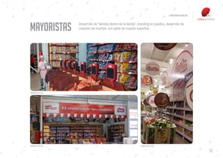 CREDENCIALES




MAYORISTAS      Desarrollo de “tiendas dentro de la tienda”, branding en pasillos, desarrollo de
                creación de mundos, son parte de nuestro expertice.




AMBIENTACIÓN.




AMBIENTACIÓN.                                                  AMBIENTACIÓN.

                                                                                                   12
 