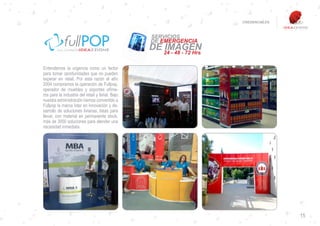 CREDENCIALES




VISITA NUESTRA WEB


Entendemos la urgencia como un factor
para tomar oportunidades que no pueden
esperar en retail. Por esta razón el año
2004 compramos la operación de Fullpop,
operador de muebles y soportes efíme-
ros para la industria del retail y ferial. Bajo
nuestra administración hemos convertido a
Fullpop la marca líder en innovación y de-
sarrollo de soluciones livianas, listas para
llevar, con material en permanente stock,
más de 3000 soluciones para atender una
necesidad inmediata.




                                                                 15
 