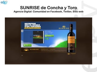 SUNRISE de Concha y Toro
Agencia Digital: Comunidad en Facebook, Twitter, Sitio web
 