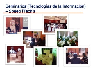 Seminarios (Tecnologías de la Información)
– Speed ITech’s
 