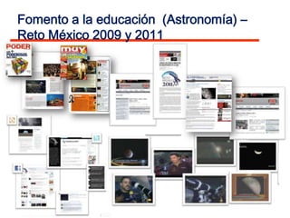 Fomento a la educación (Astronomía) –
Reto México 2009 y 2011
 