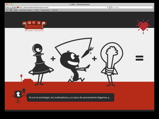 +                                                       +                            =

Ya	
  con	
  la	
  estrategia,	
  los	
  mo4vadores	
  y	
  un	
  poco	
  de	
  pensamiento	
  llegamos	
  a…
 