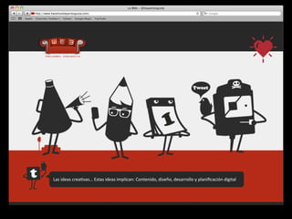 Las	
  ideas	
  crea4vas…	
  Estas	
  ideas	
  implican:	
  Contenido,	
  diseño,	
  desarrollo	
  y	
  planiﬁcación	
  digital
 