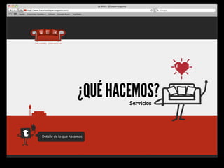 ¿QUÉ HACEMOS?
                                            Servicios




Detalle	
  de	
  lo	
  que	
  hacemos	
  
 