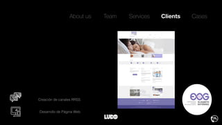 About us Team ClientsServices Cases
Desarrollo de Página Web.
Creación de canales RRSS.
 