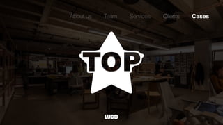 About us Team Clients CasesServices
 