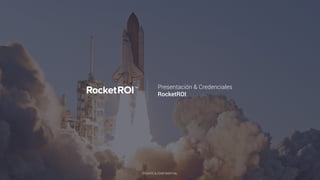 Presentación & Credenciales
RocketROI
PRIVATE & CONFIDENTIAL
 