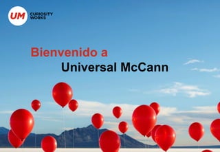 Bienvenido a
     Universal McCann
 