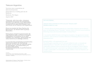 Telecom Argentina   Servicios para cooperativas de telecomunicaciones Desarrollo de un mailing para las de Bariloche Bariloche, Río Negro Agosto 2007     Telecom, año tras año, renueva mediante acciones de marketing directo sus ofertas a las diferentes cooperativas que distribuyen sus servicios en el interior de Argentina.   Para la ciudad de San Carlos de Bariloche, se desarrolló la pieza Duendes.   Esta pieza exigió la generación de una historia que, en tono e imagen, reflejaban el contexto en el que habitan los clientes, generando de esta manera un diálogo ameno.   La acción fue premiada en festivales internacionales de marketing directo, en los que se valoran tanto la estrategia, la creatividad y la producción como, fundamentalmente, la performance comercial.     Premios: Echo Awards, Direct Marketing Association –DMA- Amauta, Asociación Latinoamericana de Marketing Directo e Interactivo –ALMADI-     Responsable por Telecom: Héctor Peirano, Analista Senior, Departamento de Marketing y Publicidad      NOTA DE PRENSA Telecom Ganó 3 Premios en el VII Concurso "Amauta 2006"   PREMIOS AMAUTA 2006 • Telecom obtuvo el premio especial a la creatividad y el puesto de Oro para su pieza de Marketing Directo “Duendes”. Además obtuvo el bronce con la acción de Marketing Directo de Arnet denominada “Hombre Plano”. • Los premios AMAUTA 2006 se entregaron el pasado 31 de agosto en la ciudad de México. Este premio es la máxima distinción al Marketing Directo e Interactivo Latinoamericano. BUENOS AIRES, 13 de septiembre de 2006 TELECOM, ganó 3 premios en el VII concurso AMAUTA 2006. La campaña de Marketing Directo “Duendes” de Telecom recibió el premio especial a la creatividad y además se llevó el premio de Oro en la categoría “Correo Directo, B2C Telecomunicaciones”. Esta acción fue realizada en Bariloche para clientes actuales y potenciales. Con esta pieza se logró duplicar la tasa de respuesta y el total de ventas. 