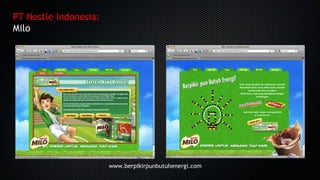 PT Nestle Indonesia:
Milo
www.berpikirpunbutuhenergi.com
 