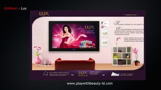 Unilever - Lux
www.playwithbeauty-id.com
 