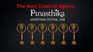 The Most Creative Agency
ADVERTISING FESTIVAL 2008ADVERTISING FESTIVAL 2008
 