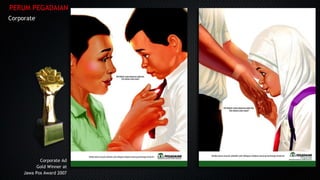 Corporate AdCorporate Ad
Gold Winner atGold Winner at
JawaJawa Pos Award 2007Pos Award 2007
PERUM PEGADAIAN
CorporateCorporate
 