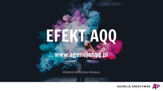 EFEKT AQQ
www.agencjaaqq.pl
#EfektAQQ #DzieńDobry #Działamy
 
