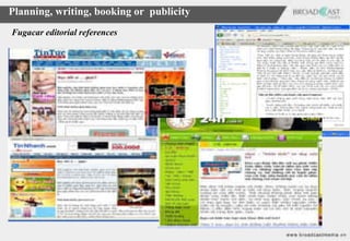 Planning, writing, booking or publicity
Fugacar editorial references
 