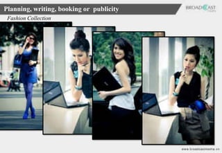 Planning, writing, booking or publicity
 Fashion Collection
 