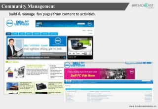 Community Management
  Build & manage fan pages from content to activities.
 