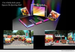 I’m A Della-holic party
Nguyen Du Sporting Hall
 