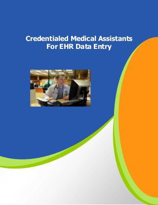 Credentialed Medical Assistants
For EHR Data Entry
 