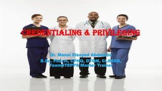 Credentialing & privileging
 