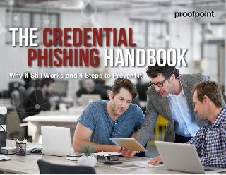 The Credential
Phishing HandbookWhy It Still Works and 4 Steps to Prevent It
 