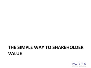 THE SIMPLE WAY TO SHAREHOLDER VALUE 