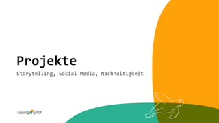 Projekte
Storytelling, Social Media, Nachhaltigkeit
 