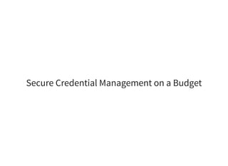 Secure Credential Management on a Budget
 