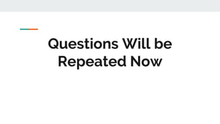 Questions Will be
Repeated Now
 