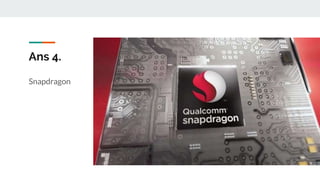 Ans 4.
Snapdragon
 