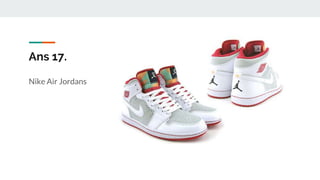 Ans 17.
Nike Air Jordans
 