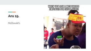 Ans 19.
McDonald’s
 