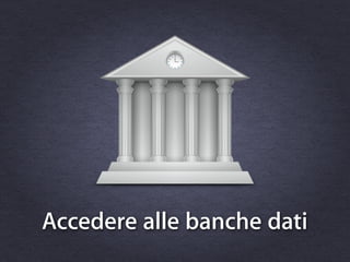 Accedere alle banche dati
 