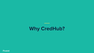 Why CredHub?
 