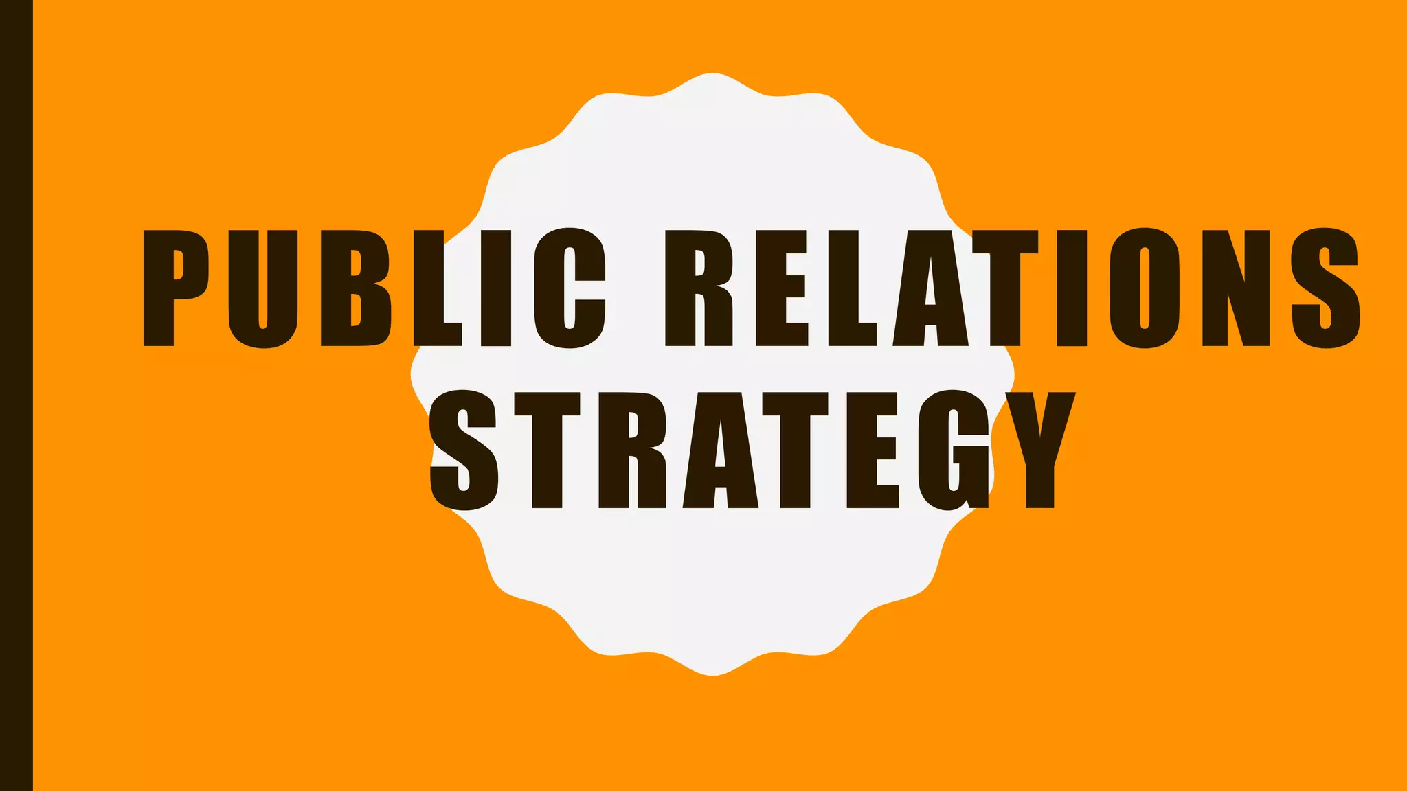 PUBLIC RELATIONS
STRATEGY
 