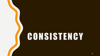 CONSISTENCY
49
 
