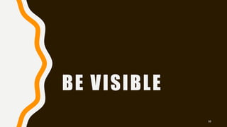 BE VISIBLE
50
 