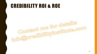 CREDIBILITY ROI & ROE
53
 