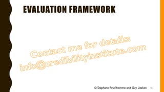 EVALUATION FRAMEWORK
56© Stephane Prud’homme and Guy Litalien
 
