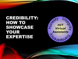 CREDIBILITY:
HOW TO
SHOWCASE
YOUR
EXPERTISE
 