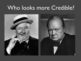 Who looks more Credible?
 